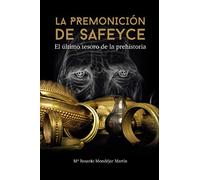 La premonición de Safeyce: El último tesoro de la Prehistoria