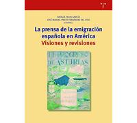 La prensa de la emigración española en América. Visiones y revisiones: 375 (Biblioteconomía y Administración Cultural)