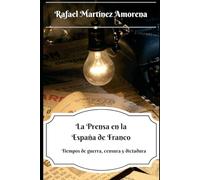 La Prensa en la España de Franco: Tiempos de guerra, censura y dictadura