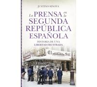 LA PRENSA EN LA SEGUNDA REPUBLICA ESPAÑOLA: Historia de una libertad frustrada