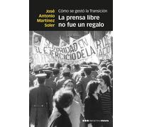 La prensa libre no fue un regalo | José Antonio Martínez Soler