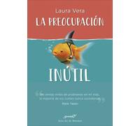 La preocupación inútil | Laura Vera