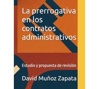 La prerrogativa en los contratos administrativos: Estudio y propuesta de revisión