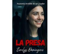 LA PRESA: Anatomía invisible de un cazador