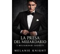 La Presa del Miliardario (I Miliardari Segreti)