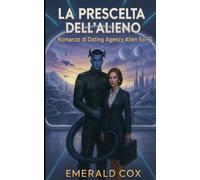 La Prescelta dell'Alieno: Romanzo di Dating Agency Alien Sci-Fi (Connessioni Cosmiche: Storie d'Amore dell'Agenzia di Incontri Aliena)