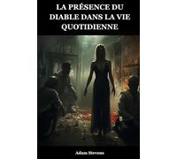 LA PRÉSENCE DU DIABLE DANS LA VIE QUOTIDIENNE: COMMENT LE DIABLE SE MANIFESTE DANS LA VIE QUOTIDIENNE