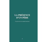 La présence d'un père: Ce qui reste en eux quand tout passe
