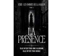 LA PRÉSENCE: Si vous l’entendez appeler, il est déjà trop tard (Les Ombres de la Maison | Thriller paranormal / horreur familiale)