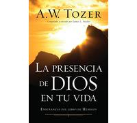 La Presencia de Dios En Tu Vida: Enseñanzas del Libro de Hebreos
