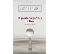 La presencia ignorada de Dios: Psicoterapia y religión (fuera de colección)