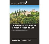 La presencia islámica en al-Qasr Alcácer do Sal: el territorio y el sistema defensivo