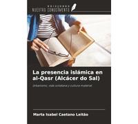 La presencia islámica en al-Qasr (Alcácer do Sal): Urbanismo, vida cotidiana y cultura material