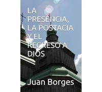 LA PRESENCIA, LA POSTACIA Y EL REGRESO A DIOS