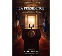 La Présidence - La machine qui décide