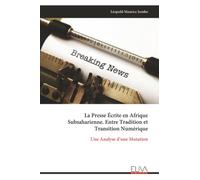 La Presse Écrite en Afrique Subsaharienne. Entre Tradition et Transition Numérique: Une Analyse d’une Mutation