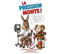 LA PRESSION MONTE !: Journal de la pression artérielle pour adultes et seniors - Histoires médicales humoristiques de la série Ânes et Béliers (Donkeys and Rams Academy Series)