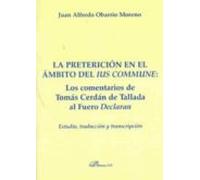 La Preterición En El Ámbito Del Ius Commune: Los Comentarios De Tomás Cerdán De Tallada Al Fuero Declaran