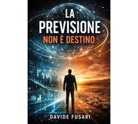 La previsione non è destino: Un thriller tecnologico sull’intelligenza artificiale e il futuro dell’umanità