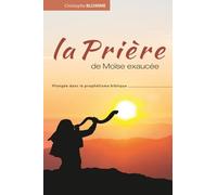 La prière de Moïse exaucée: Plongée dans le prophétisme biblique