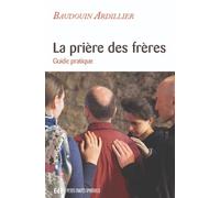 La prière des frères: Guide pratique