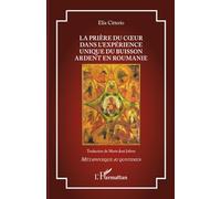 La prière du coeur dans l’expérience unique du Buisson Ardent en Roumanie (Métaphysique Au Quotidien)