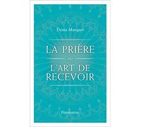 La Prière ou l'Art de recevoir: S'ouvrir à la grâce par la prière