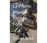 La Prière: Voyage dans la Folie