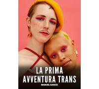 La Prima Avventura Trans: Racconti Erotici Gay di Sesso Esplicito per Uomini Adulti: 176