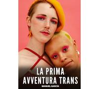 La Prima Avventura Trans: Racconti Erotici Gay di Sesso Esplicito per Uomini Adulti