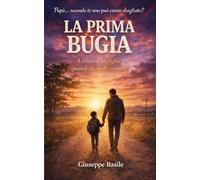 La prima bugia: Lettere a un figlio su ferite emotive, autostima e il coraggio di essere se stessi
