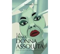 La Prima donna assoluta: Teatro en ocho actos, preludio, obertura y final