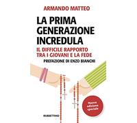 La prima generazione incredula. Il difficile rapporto tra i giovani e la fede. Nuova ediz. (Problemi aperti)