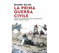 La prima guerra civile. Rivolte e repressione nel Mezzogiorno dopo l'unità d'Italia (Le scie. Nuova serie)