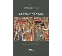 La prima Venezia. Il racconto delle origini (Storia di Venezia)