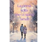 La prima volta che ci siamo amati