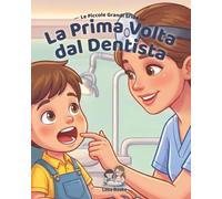 La Prima Volta dal Dentista: Una storia rassicurante per la prima visita dal dentista