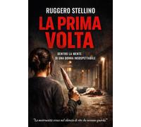 LA PRIMA VOLTA: Un thriller psicologico che vi porterà nella mente di chi non avreste mai sospettato. (WEB NOVEL) (MIRELLA CONTINI - La Serie Thriller psicologico italiano)