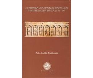 La Primera Cristianizacion De Jaen: Historia Eclesiatica (ss. Iv- Ix)