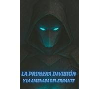LA PRIMERA DIVISIÓN: Y LA AMENAZA DEL ERRANTE