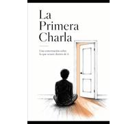 La Primera Educación Interior: Libro 1: La Primera Charla - Una conversación sobre lo que ocurre dentro de ti. (El arte de habitarse)