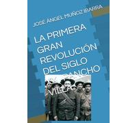 LA PRIMERA GRAN REVOLUCIÓN DEL SIGLO XX . PANCHO VILLA.