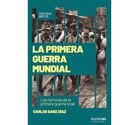 La Primera Guerra Mundial: Los horrores de la primera guerra total (Historia Brevis)