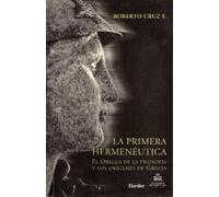 La primera hermenéutica: El origen de la filosofía y los orígenes en Grecia (fuera de colección)