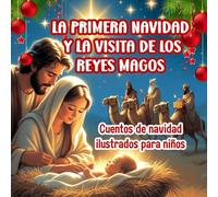 LA PRIMERA NAVIDAD Y LA VISITA DE LOS REYES MAGOS;CUENTOS BIBLICOS PARA NIÑOS CON ILUSTRACIONES A COLOR, LLENOS DE VALORES, AMOR Y TERNURA: Hermoso ... las fiestas navideñas, ideal de 4 a 8 años