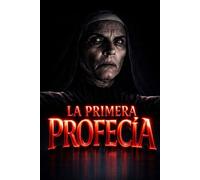 La Primera Profecía: El origen oculto de todas las revelaciones y el destino que aún no ha sido elegido