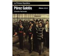La Primera República: Episodios Nacionales, 44 / Serie final (El libro de bolsillo - Bibliotecas de autor - Biblioteca Pérez Galdós - Episodios Nacionales)