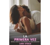 La Primera Vez: Novela Erótica con Escenas de Sexo Explícito - para Adultos