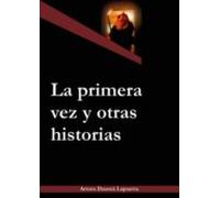 La Primera Vez Y Otras Historias