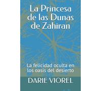La Princesa de las Dunas de Zahiran: La felicidad oculta en los oasis del desierto (Princesas de los cuentos de hadas)
